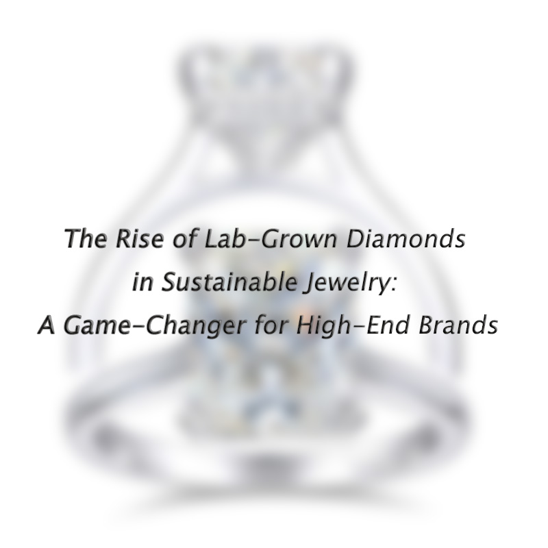 The Rise of Lab-Grown Diamonds in Sustainable Jewelry: A Game-Changer for High-Τελικές επωνυμίες